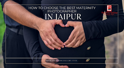 How to Choose the Best Maternity Photographerin Jaipur: A Complete Guide